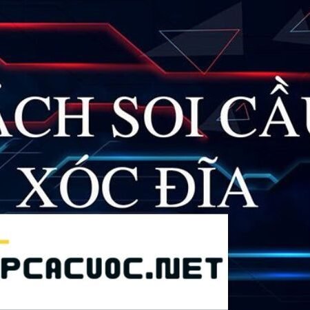 Cách soi cầu Xóc đĩa mới nhất năm 2024 từ cao thủ