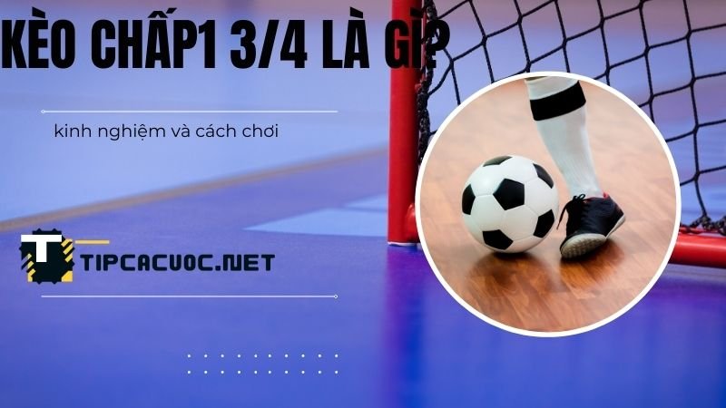 Kèo chấp1 3/4 có nghĩa là gì?