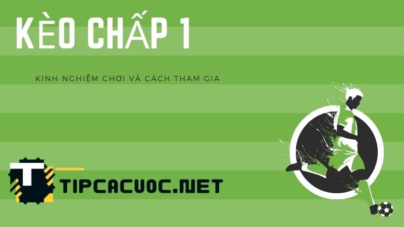 Kinh nghiệm chơi kèo chấp 1 tại nhà cái