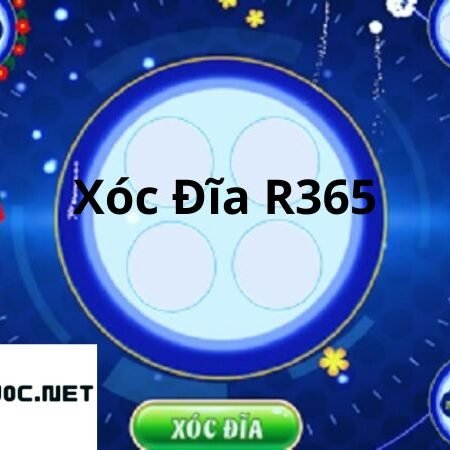 Xóc đĩa R365 – Cách chơi xóc đĩa ăn tiền triệu mỗi ngày