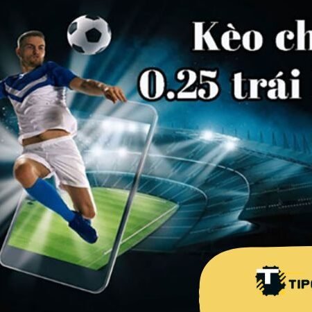 Kèo chấp 0.25 là gì? Làm thế nào để hiểu đúng về kèo này?