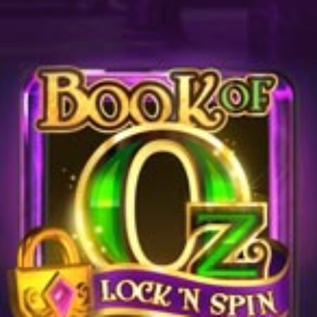 Bùa Chú Của Oz: Lock n Spin – Book of Oz: Lock n Spin Slot