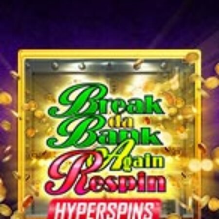 Phi Vụ Nhà Băng II Respin – Break Da Bank Again Respin Slot