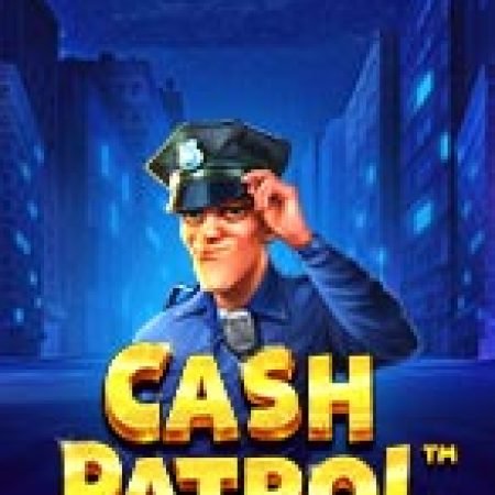 Đội Tuần Tra – Cash Patrol Slot