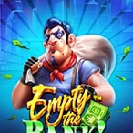 Vụ Cướp Ngân Hàng – Empty the Bank Slot