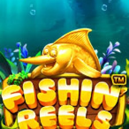 Săn Cá Đại Dương – Fishin’ Reels Slot