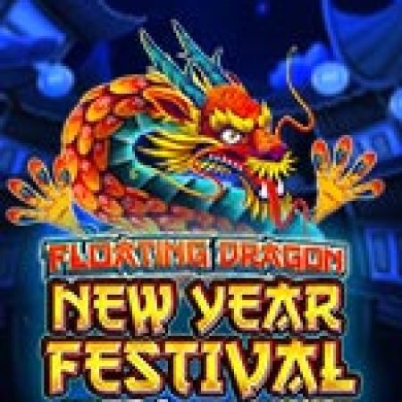 Thần Rồng Năm Mới – Floating Dragon New Year Festival Ultra Megaways Hold & Spin Slot