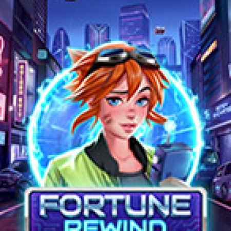 Vận May Trở Lại – Fortune Rewind Slot