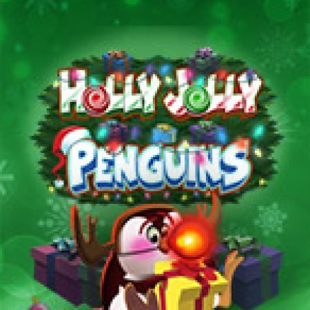 Cánh Cụt Du Hí – Holly Jolly Penguins Slot