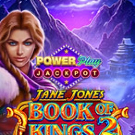 Jane Jones – Book of Kings 2 PowerPlay Jackpot Slot