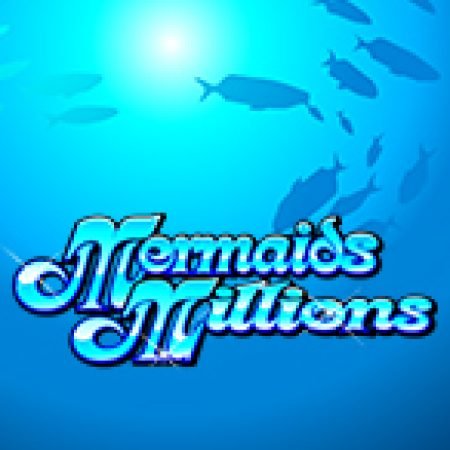 Kho Báu Đáy Biển – Mermaids Millions Slot