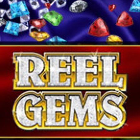 Vua Đá Quý – Reel Gems Slot