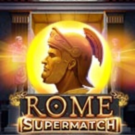 Anh Hùng Thành Rome – Rome Supermatch Slot