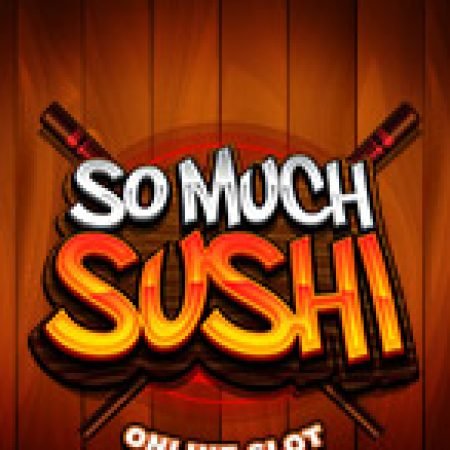 Vương Quốc Sushi – So Much Sushi Slot