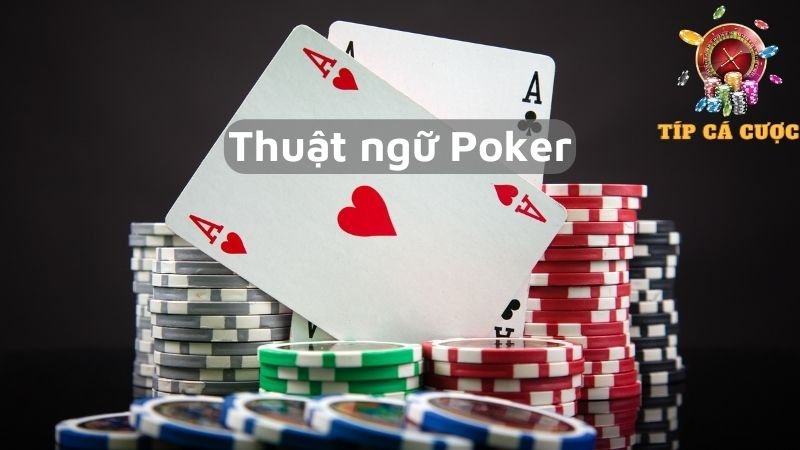 Các thuật ngữ cơ bản trong Poker