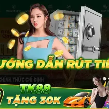 Trải nghiệm rút tiền TK88 nhanh chóng và an toàn